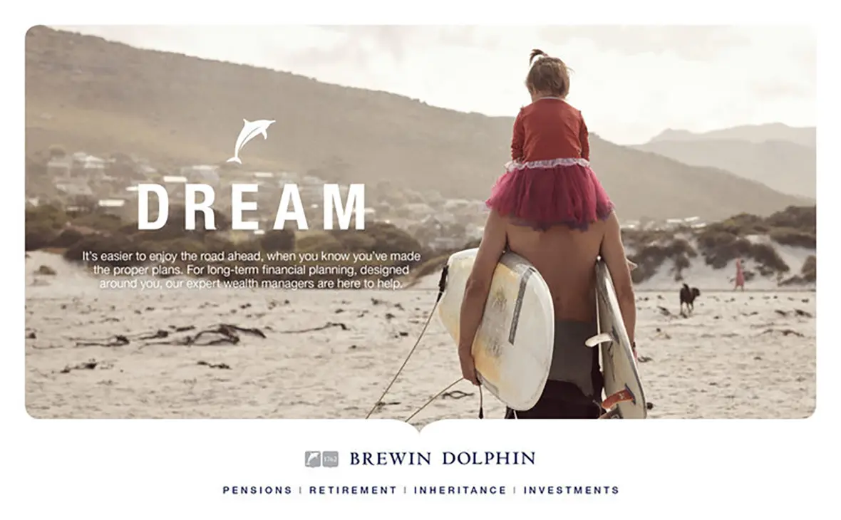 DREAM - It's easier to njoy the road ahead, when you know you've made the proper plans. For long-term financial planning, designed around you, our expert wealth managers are here to help. BREWIN DOLPHIN